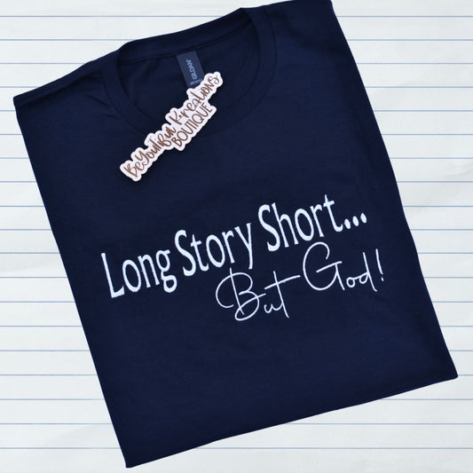 “Long Story Short… But God! Embroidered Tee”