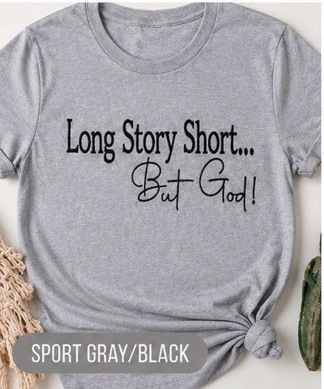 “Long Story Short… But God!" Embroidered Tee