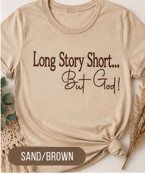 “Long Story Short… But God!" Embroidered Tee