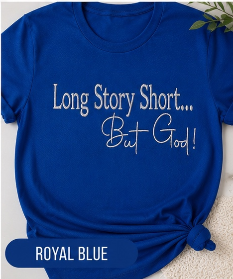 “Long Story Short… But God!" Embroidered Tee
