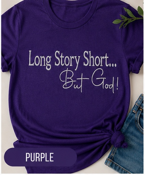“Long Story Short… But God!" Embroidered Tee