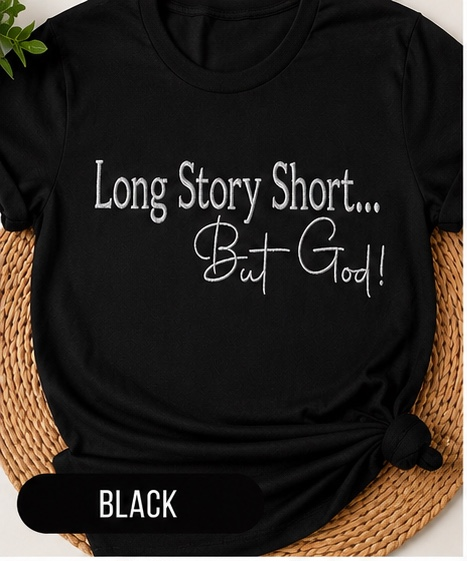 “Long Story Short… But God!" Embroidered Tee